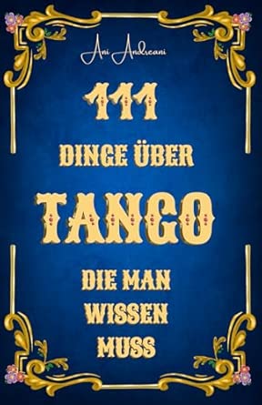 111 Dinge, die man über Tango wissen muss